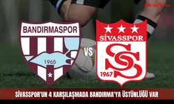 Sivasspor'un 4 karşılaşmada Bandırma'ya üstünlüğü var