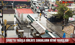 Sivas’ta yağışla birlikte sokakların ritmi yavaşladı