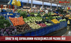Sivas’ta Kış Sofralarının Vazgeçilmezleri Pazara İndi