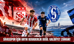 Sivasspor için artık beraberlik değil galibiyet zamanı!