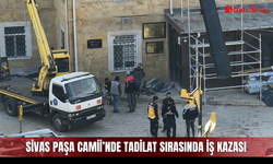 Sivas Paşa Camii’nde Tadilat Sırasında İş Kazası