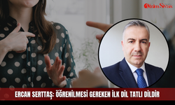 Ercan Serttaş: Öğrenilmesi gereken ilk dil tatlı dildir