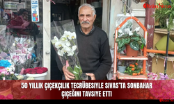 50 yıllık çiçekçilik tecrübesiyle Sivas’ta Sonbahar Çiçeğini tavsiye etti