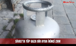 Sivas'ta tüp gaza bir ayda ikinci zam
