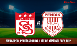 Sivasspor, Pendikspor'da 1.Lig'de yüzü gülecek mi?