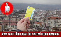 Sivas’ta Gittiğin Kadar Öde Sistemi Neden Olmasın?