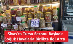 Sivas'ta Turşu Sezonu Başladı: Soğuk Havalarla Birlikte İlgi Arttı