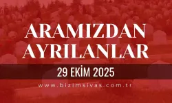Sivas Aramızdan Ayrılanlar 29 Ekim 2025