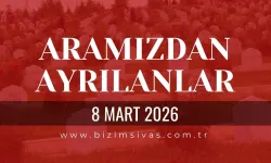 Sivas Aramızdan Ayrılanlar 8 Mart 2026 Pazar