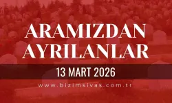 Sivas Aramızdan Ayrılanlar 13 Mart 2026 Cuma