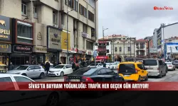 Sivas'ta bayram yoğunluğu: Trafik her geçen gün artıyor!