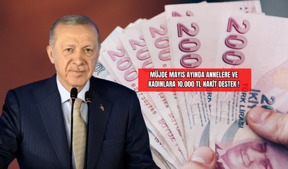 Müjde Mayıs Ayında Annelere ve Kadınlara 10.000 TL Nakit Destek!