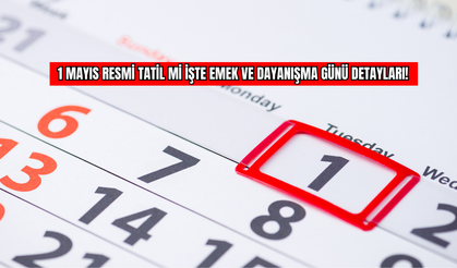 1 Mayıs Resmi Tatil Mi İşte Emek ve Dayanışma Günü Detayları!