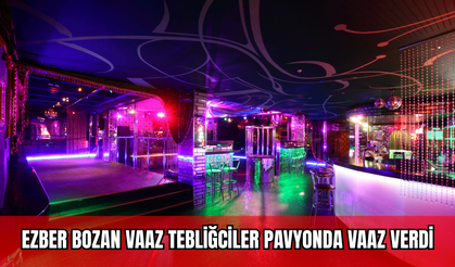 Ezber Bozan Vaaz: Tebliğciler Pavyonda Vaaz Verdi