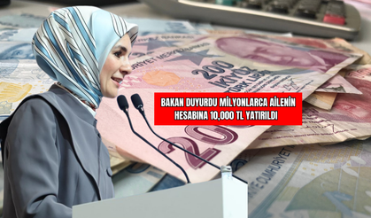 Bakan Duyurdu Milyonlarca Ailenin Hesabına 10,000 TL Yatırıldı