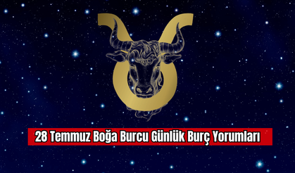 28 Temmuz Boğa Burcu Günlük Burç Yorumları