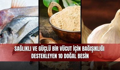 Sağlıklı ve Güçlü Bir Vücut İçin Bağışıklığı Destekleyen 10 Doğal Besin