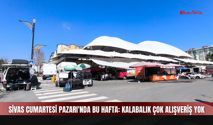 Sivas Cumartesi Pazarı'nda bu hafta: Kalabalık çok alışveriş yok