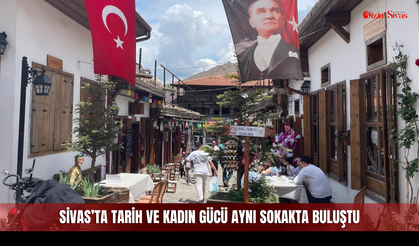 Sivas’ta Tarih ve Kadın Gücü Aynı Sokakta Buluştu