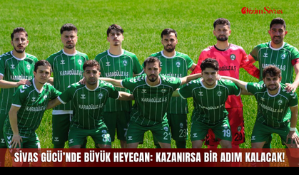 Sivas Gücü’nde Büyük Heyecan: Kazanırsa Bir Adım Kalacak!