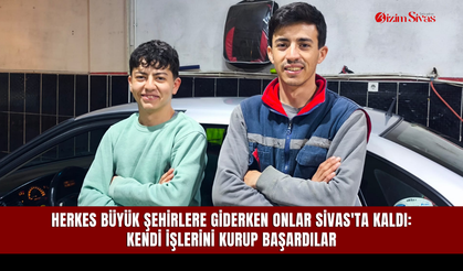 Herkes büyük şehirlere giderken onlar Sivas'ta kaldı: Kendi işlerini kurup başardılar