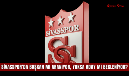 Sivasspor’da başkan mı aranıyor, yoksa aday mı bekleniyor?