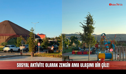 Sosyal Aktivite Olarak Zengin Ama Ulaşımı Bir Çile!