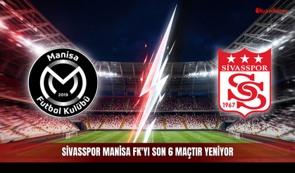 Sivasspor Manisa FK'yı son 6 maçtır yeniyor