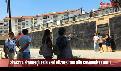 Sivas'ta ziyaretçilerin yeni gözdesi 108 Gün Cumhuriyet Anıtı