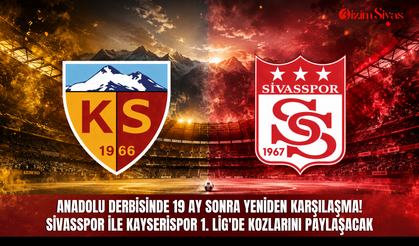 Anadolu derbisinde 19 ay sonra yeniden karşılaşma! Sivasspor ile Kayserispor 1. Lig'de kozlarını paylaşacak