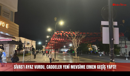 Sivas'ı Ayaz Vurdu, Caddeler Yeni Mevsime Erken Geçiş Yaptı!