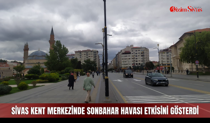 Sivas kent merkezinde sonbahar havası etkisini gösterdi