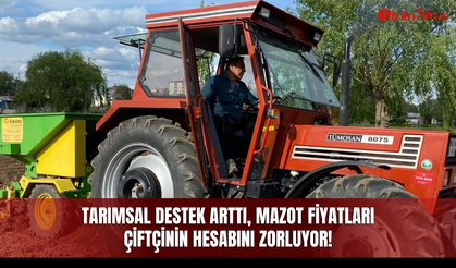 Tarımsal destek arttı, mazot fiyatları çiftçinin hesabını zorluyor!