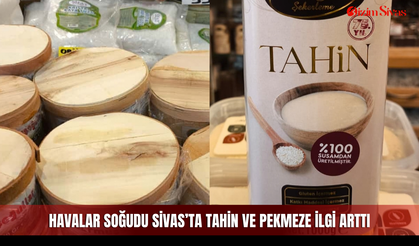 Havalar soğudu Sivas’ta tahin ve pekmeze ilgi arttı