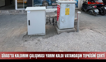 Sivas’ta kaldırım çalışması yarım kaldı vatandaşın tepkisini çekti