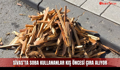 Sivas’ta soba kullananlar kış öncesi çıra alıyor