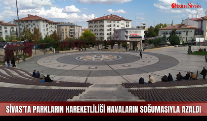 Sivas’ta Parkların Hareketliliği Havaların Soğumasıyla Azaldı