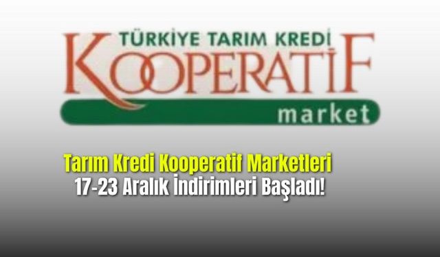 Tarım Kredi Kooperatif Marketleri 17-23 Aralık İndirimleri Başladı!