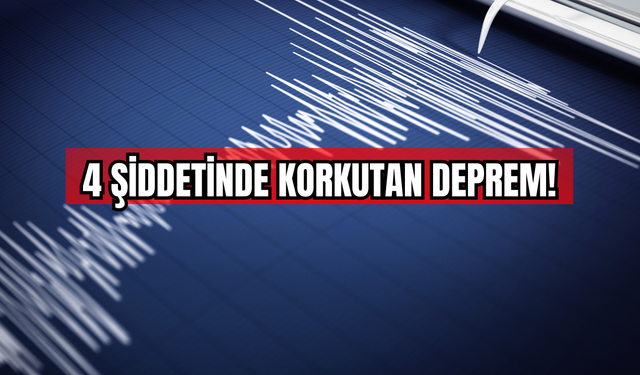 4 Şiddetinde Korkutan Deprem!