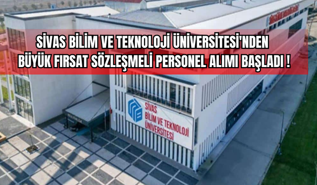 Sivas Bilim ve Teknoloji Üniversitesi'nden Büyük Fırsat: Sözleşmeli Personel Alımı Başladı!