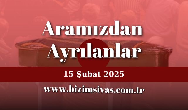 15.02.2025 ARAMIZDAN AYRILANLAR