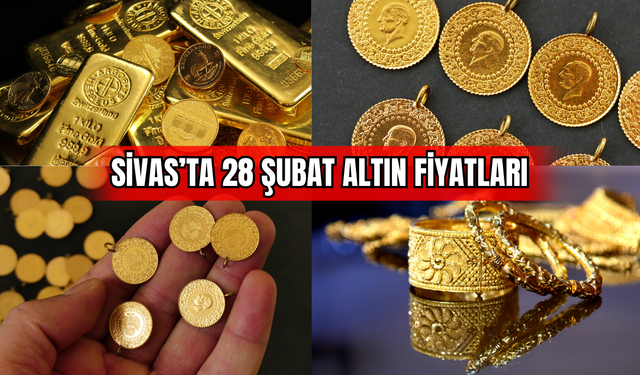Sivas’ta 28 Şubat Altın Fiyatları !