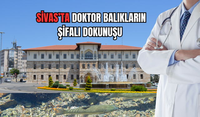 Sivas’ta Doktor Balıkların Şifalı Dokunuşu