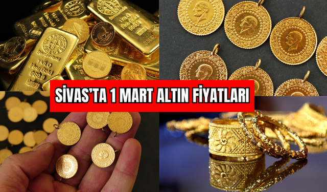 Sivas’ta 1 Mart Altın Fiyatları
