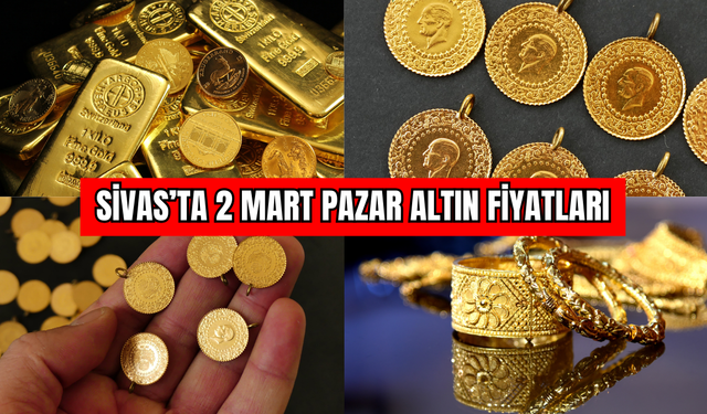 Sivas’ta 2 Mart Pazar Altın Fiyatları