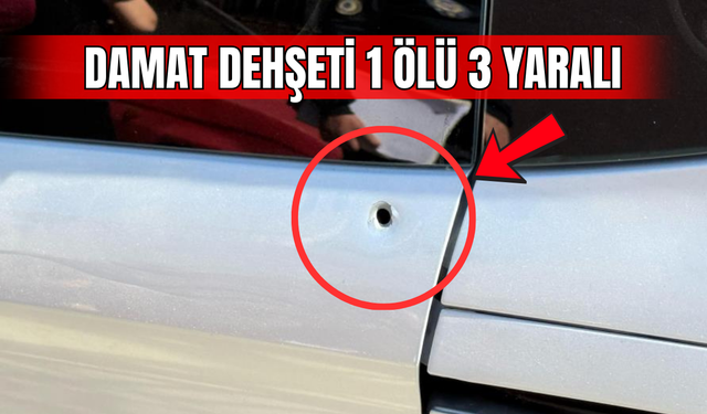 Damat dehşeti 1 ölü 3 yaralı