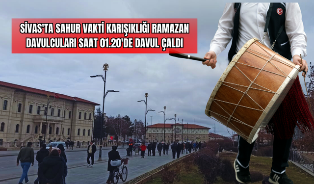 Sivas'ta Sahur Vakti Karışıklığı: Ramazan Davulcuları Saat 01.20'de Davul Çaldı