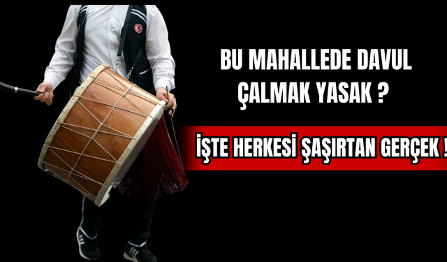 Bu Mahallede Davul Çalmak Neden Yasak? İşte Herkesi Şaşırtan Gerçek!