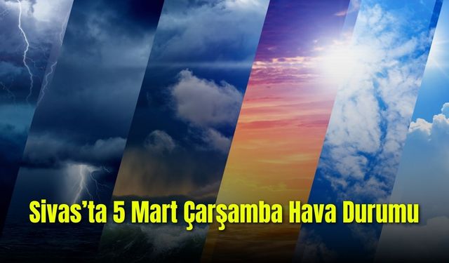 Sivas’ta 5 Mart Çarşamba Günü Hava Durumu