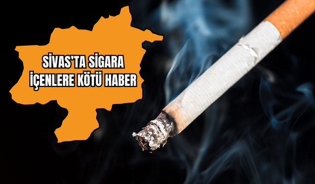 Sivas’ta Sigara İçenlere Kötü Haber
